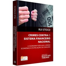 CRIMES CONTRA O SISTEMA FINANCEIRO NACIONAL - A ECONOMIA POPULAR, A ORDEM ECONOMICA E AS RELAÇÕES DE CONSUMO