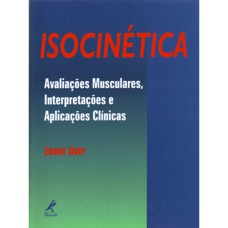 ISOCINÉTICA: AVALIAÇÕES MUSCULARES, INTERPRETAÇÕES E APLICAÇÕES CLÍNICAS