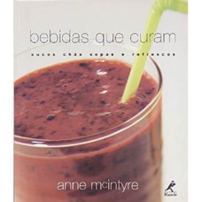 BEBIDAS QUE CURAM: SUCOS, CHÁS, SOPAS E REFRESCOS