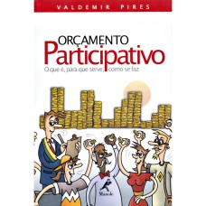 ORÇAMENTO PARTICIPATIVO: O QUE E, PARA QUE SERVE, COMO SE FAZ