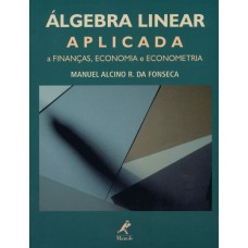 ÁLGEBRA LINEAR APLICADA A FINANÇAS, ECONOMIA E ECONOMETRIA