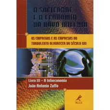 A SOCIEDADE E A ECONOMIA NO NOVO MILÊNIO: LIVRO 3: A INFOECONOMIA