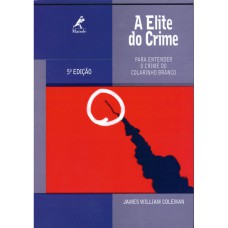 A ELITE DO CRIME: PARA ENTENDER O CRIME DO COLARINHO BRANCO