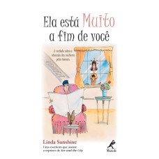 ELA ESTÁ MUITO A FIM DE VOCÊ: VERDADE SOBRE A OBSESSÃO DAS MULHERES PELOS HOMENS