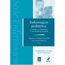 Enfermagem pediátrica: A criança, o adolescente e sua família no hospital