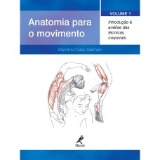 ANATOMIA PARA O MOVIMENTO - INTRODUÇÃO À ANÁLISE DAS TÉCNICAS CORPORAIS