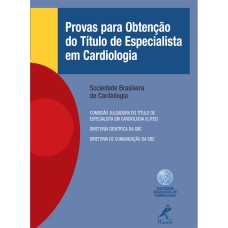 PROVAS PARA OBTENÇÃO DO TÍTULO DE ESPECIALISTA EM CARDIOLOGIA: QUESTÕES COMENTADAS - 2012 A 2014