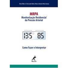 MRPA: Monitoração residencial da pressão arterial: como fazer e interpretar