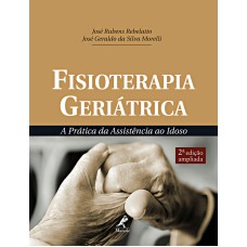 Fisioterapia geriátrica: A prática da assistência ao idoso