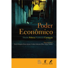 PODER ECONÔMICO: DIREITO, POBREZA, VIOLÊNCIA, CORRUPÇÃO