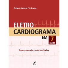 ELETROCARDIOGRAMA EM 7 AULAS: TEMAS AVANÇADOS E OUTROS MÉTODOS