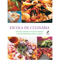 Escola de culinária: 150 das melhores receitas clássicas e contemporâneas passo a passo