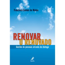 RENOVAR O RENOVADO: GESTÃO DE PESSOAS ATRAVÉS DO DIÁLOGO