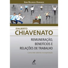 REMUNERAÇÃO, BENEFÍCIOS E RELAÇÕES DE TRABALHO: COMO RETER TALENTOS NA ORGANIZAÇÃO