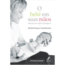 O bebê em suas mãos: Método das cadeias fisiológicas