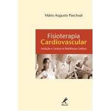 Fisioterapia cardiovascular: Avaliação e conduta na reabilitação cardíaca