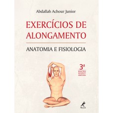 Exercícios de alongamento: Anatomia e fisiologia