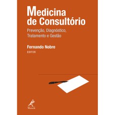 MEDICINA DE CONSULTÓRIO: PREVENÇÃO, DIAGNÓSTICO, TRATAMENTO E GESTÃO