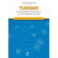 Turismo: planejamento estratégico e capacidade de gestão - Desenvolvimento regional, rede de produção e clusters