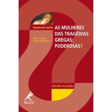 AS MULHERES DAS TRAGÉDIAS GREGAS: PODEROSAS?