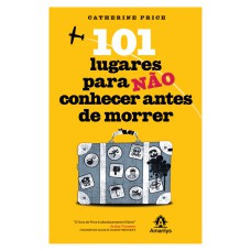 101 LUGARES PARA NÃO CONHECER ANTES DE MORRER