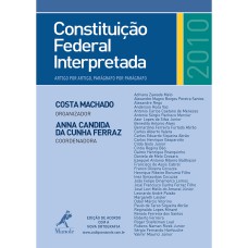 CONSTITUIÇÃO FEDERAL INTERPRETADA: ARTIGO POR ARTIGO, PARÁGRAFO POR PARÁGRAFO