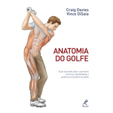 Anatomia do golfe: Guia ilustrado para o aumento de força, flexibilidade e potência na prática do golfe