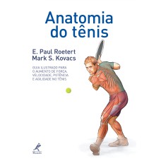 Anatomia do tênis: Guia ilustrado para o aumento de força, velocidade, potência e agilidade no tênis