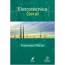 ELETROTÉCNICA GERAL: TEORIA E EXERCÍCIOS RESOLVIDOS