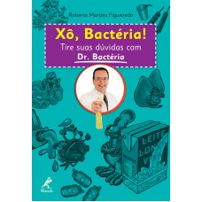 Xô, bactéria!: Tire suas dúvidas com Dr. Bactéria