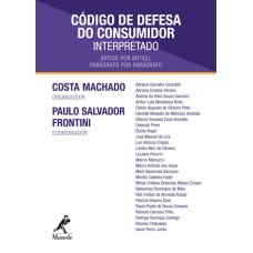 CÓDIGO DE DEFESA DO CONSUMIDOR INTERPRETADO: ARTIGO POR ARTIGO, PARÁGRAFO POR PARÁGRAFO