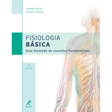 Fisiologia básica: Guia ilustrado de conceitos fundamentais