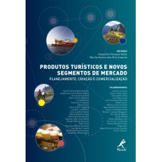 Produtos turísticos e novos segmentos de mercado: planejamento, criação e comercialização