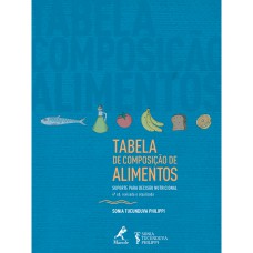 TABELA DE COMPOSIÇÃO DE ALIMENTOS: SUPORTE PARA DECISÃO NUTRICIONAL