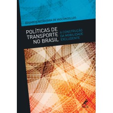 Políticas de transporte no Brasil: a construção da mobilidade excludente