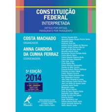 CONSTITUIÇÃO FEDERAL INTERPRETADA: ARTIGO POR ARTIGO, PARÁGRAFO POR PARÁGRAFO