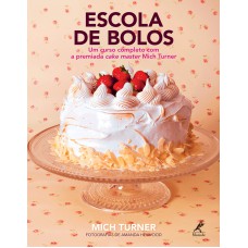 Escola de bolos: Um curso completo com a premiada cake master Mich Turner