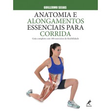 Anatomia e alongamentos essenciais para corrida: Guia completo com 100 exercícios de flexibilidade