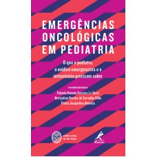 Emergências oncológicas em pediatria: O que o pediatra, o médico emergencista e o intensivista precisam saber