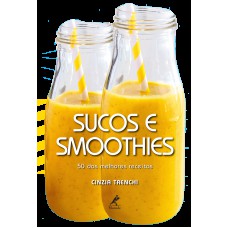 Sucos e smoothies: 50 das melhores receitas