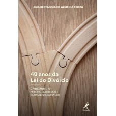 40 ANOS DA LEI DO DIVÓRCIO: O ATENDIMENTO AO PRINCÍPIO DA LIBERDADE E DA AUTONOMIA DA VONTADE