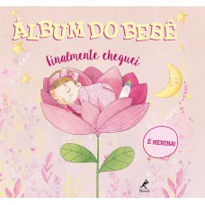 Álbum do bebê: finalmente cheguei - É menina!