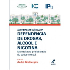 Abordagem clínica da dependência de drogas, álcool e nicotina: Manual para profissionais de saúde mental