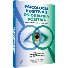 Psicologia positiva e psiquiatria positiva: a ciência da felicidade na prática clínica