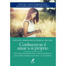 Conhecer-se é amar a si próprio: exercícios para desenvolver a autoconsciência e para realizar mudanças positivas e encorajadoras