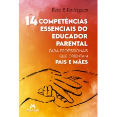 14 competências essenciais do educador parental: para profissionais que orientam pais e mães