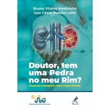 Doutor, tem uma pedra no meu rim?: Perguntas e respostas sobre litíase urinária