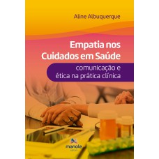 Empatia nos cuidados em saúde: comunicação e ética na prática clínica