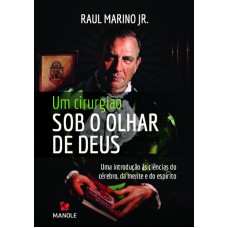 Um cirurgião sob o olhar de Deus: uma introdução às ciências do cérebro, da mente e do espírito