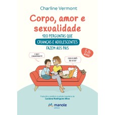 Corpo, amor e sexualidade: 120 perguntas e respostas para crianças e adolescentes